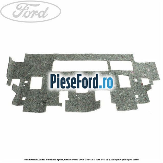Insonorizant podea bancheta spate Ford Mondeo 2008-2014 2.0 TDCi 140 cp QXBA, QXBB, UFBA, UFBB diesel