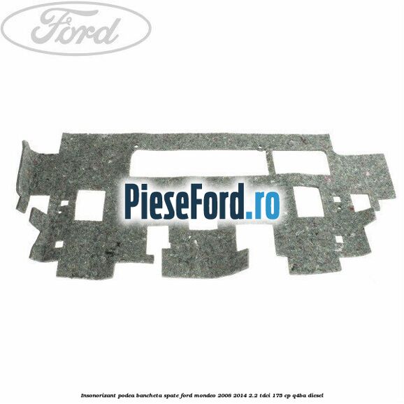 Insonorizant podea bancheta spate Ford Mondeo 2008-2014 2.2 TDCi 175 cp Q4BA diesel