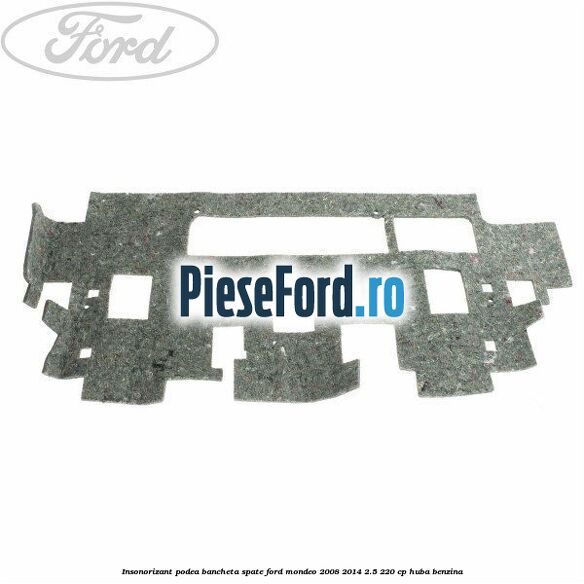Insonorizant podea bancheta spate Ford Mondeo 2008-2014 2.5 220 cp HUBA benzina