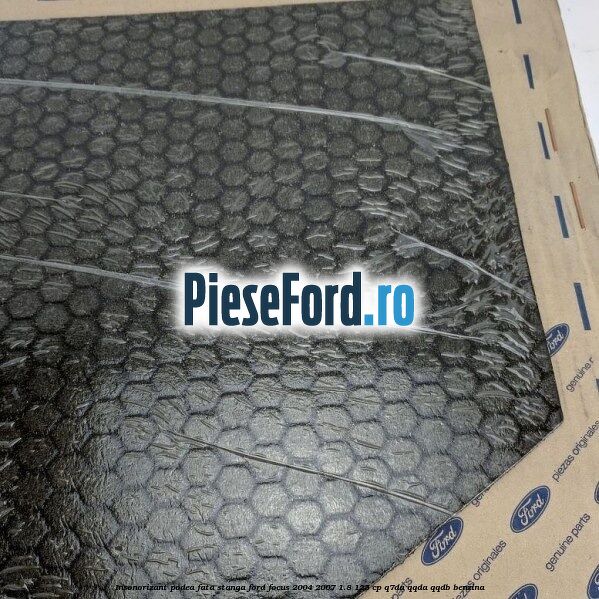 Insonorizant podea fata stanga Ford Focus 2004-2007 1.8 125 cp Q7DA, QQDA, QQDB benzina