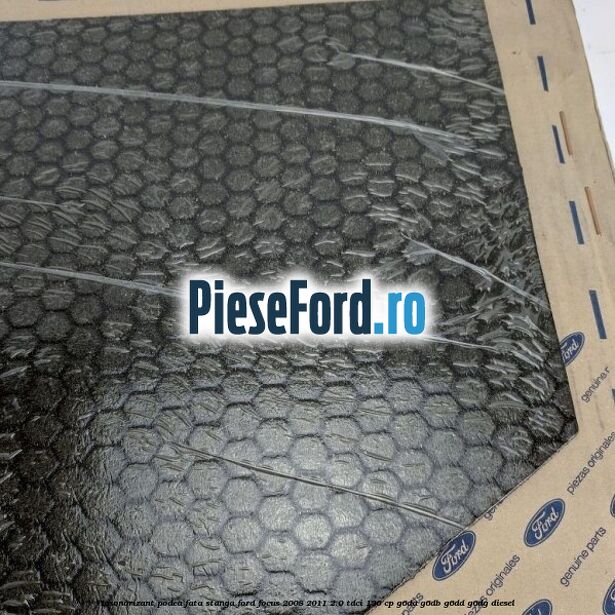 Insonorizant podea fata stanga Ford Focus 2008-2011 2.0 TDCi 136 cp G6DA, G6DB, G6DD, G6DG diesel