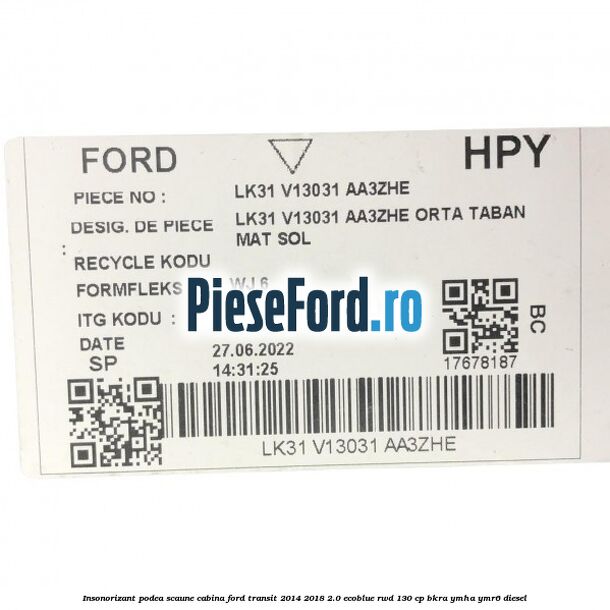 Insonorizant podea scaune cabina Ford Transit 2014-2018 2.0 EcoBlue RWD 130 cp BKRA, YMHA, YMR6 diesel