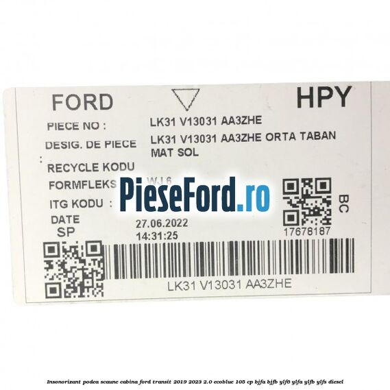 Insonorizant podea scaune cabina Ford Transit 2019-2023 2.0 EcoBlue 105 cp BJFA, BJFB, YLF6, YLFA, YLFB, YLFS diesel