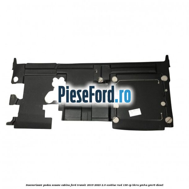 Insonorizant podea scaune cabina Ford Transit 2019-2023 2.0 EcoBlue RWD 130 cp BKRA, YMHA, YMR6 diesel