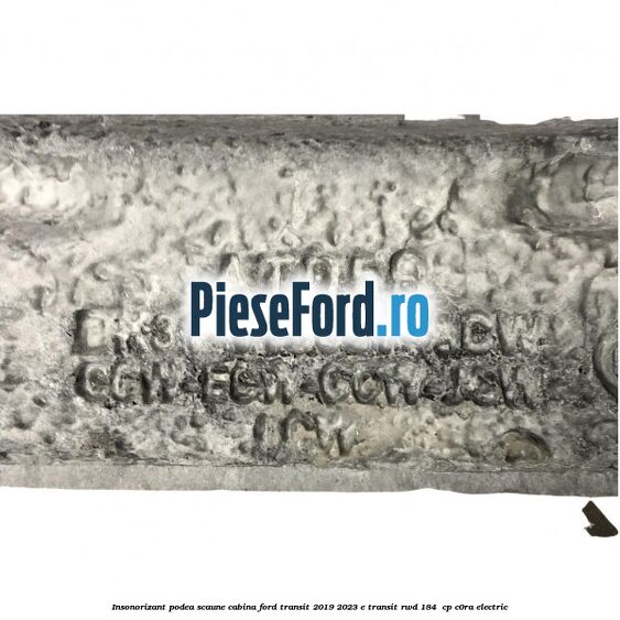 Insonorizant podea scaune cabina Ford Transit 2019-2023 E-TRANSIT RWD 184  cp C0RA electric