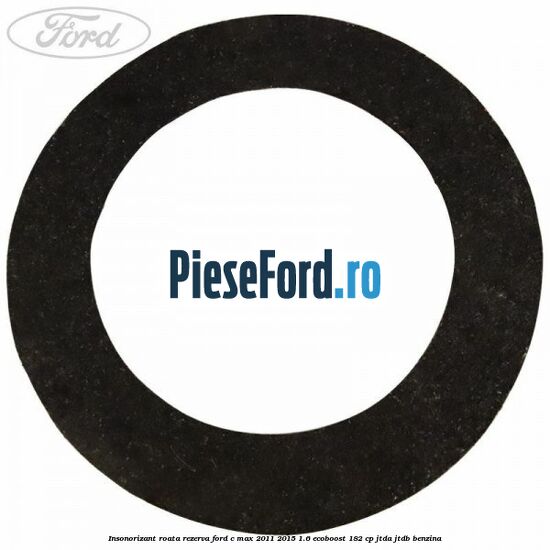 Insonorizant roata rezerva Ford C-Max 2011-2015 1.6 EcoBoost 182 cp JTDA, JTDB benzina