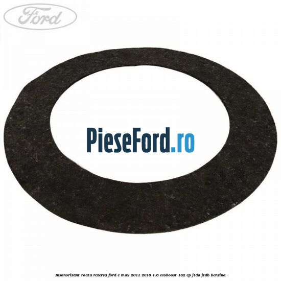 Insonorizant roata rezerva Ford C-Max 2011-2015 1.6 EcoBoost 182 cp JTDA, JTDB benzina