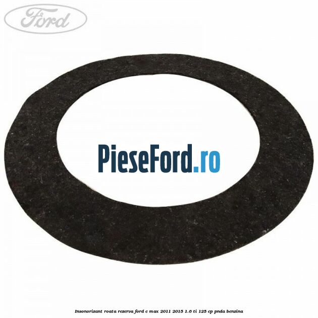 Insonorizant roata rezerva Ford C-Max 2011-2015 1.6 Ti 125 cp PNDA benzina