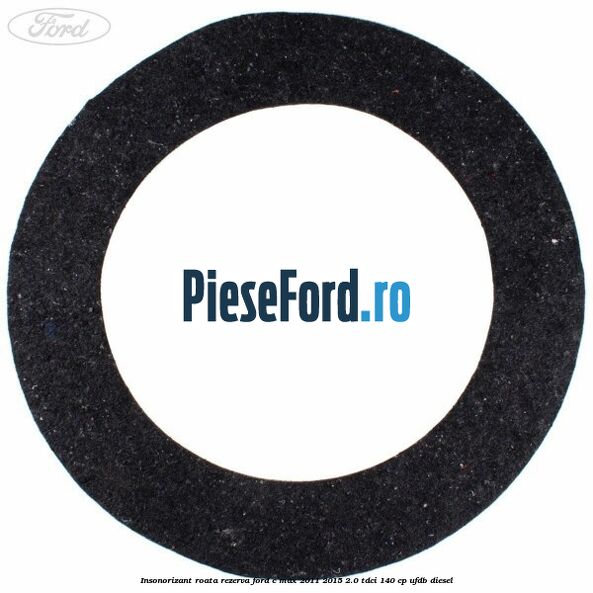 Insonorizant roata rezerva Ford C-Max 2011-2015 2.0 TDCi 140 cp UFDB diesel
