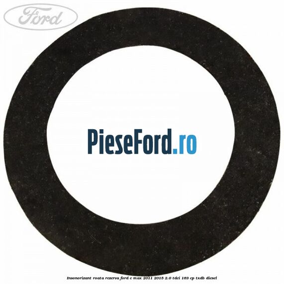 Insonorizant roata rezerva Ford C-Max 2011-2015 2.0 TDCi 163 cp Insonorizant roata rezerva Ford C-Max 2011-2015 2.0 TDCi 163 cp TXDB diesel