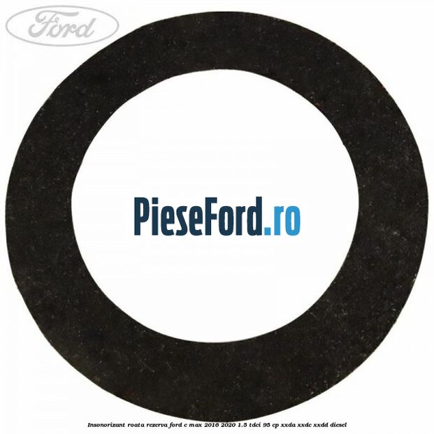Insonorizant roata rezerva Ford C-Max 2016-2020 1.5 TDCi 95 cp XXDA, XXDC, XXDD diesel