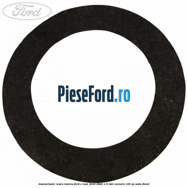 Insonorizant roata rezerva Ford C-Max 2016-2020 1.5 TDCi ECOnetic 105 cp AEDA diesel