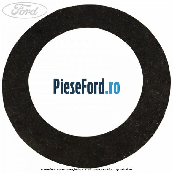 Insonorizant roata rezerva Ford C-Max 2016-2020 2.0 TDCi 170 cp T8DE diesel