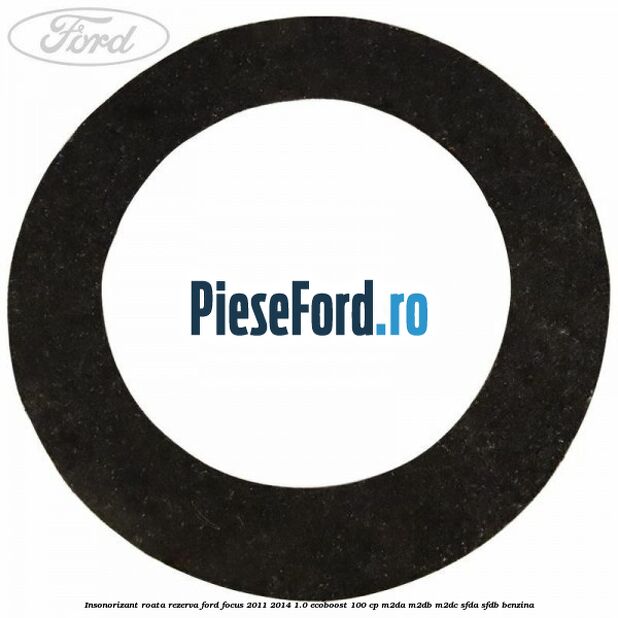 Insonorizant roata rezerva Ford Focus 2011-2014 1.0 EcoBoost 100 cp M2DA, M2DB, M2DC, SFDA, SFDB benzina