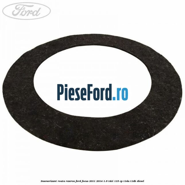 Insonorizant roata rezerva Ford Focus 2011-2014 1.6 TDCi 115 cp T1DA, T1DB diesel
