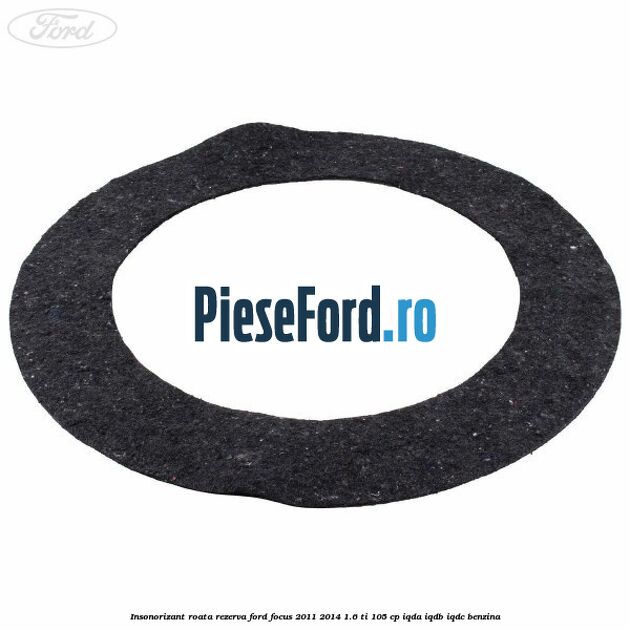 Insonorizant roata rezerva Ford Focus 2011-2014 1.6 Ti 105 cp IQDA, IQDB, IQDC benzina