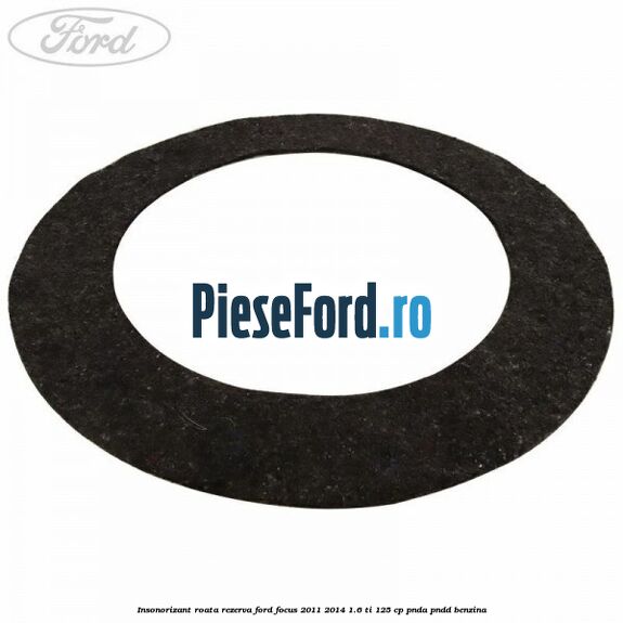 Insonorizant roata rezerva Ford Focus 2011-2014 1.6 Ti 125 cp PNDA, PNDD benzina