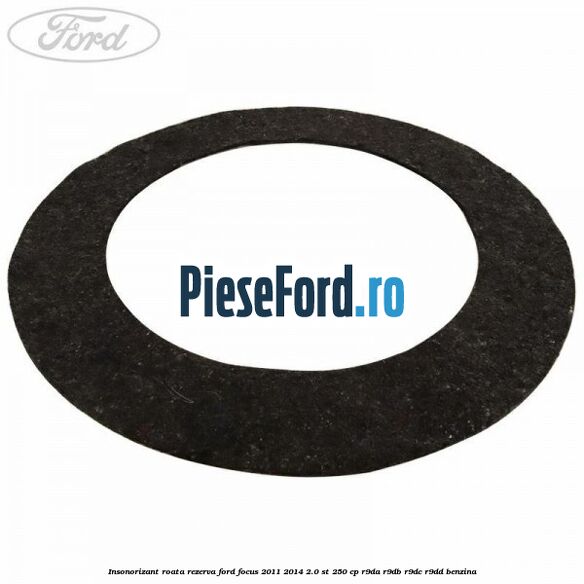 Insonorizant roata rezerva Ford Focus 2011-2014 2.0 ST 250 cp R9DA, R9DB, R9DC, R9DD benzina