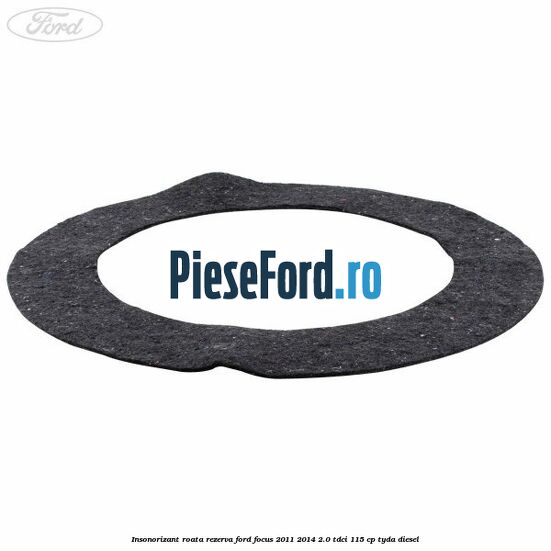 Insonorizant roata rezerva Ford Focus 2011-2014 2.0 TDCi 115 cp TYDA diesel