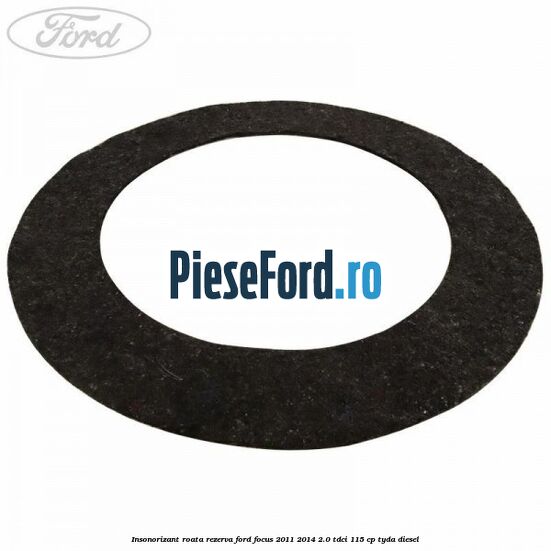 Insonorizant roata rezerva Ford Focus 2011-2014 2.0 TDCi 115 cp TYDA diesel