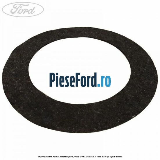 Insonorizant roata rezerva Ford Focus 2011-2014 2.0 TDCi 115 cp TYDA diesel