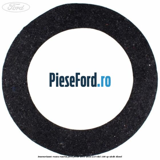 Insonorizant roata rezerva Ford Focus 2011-2014 2.0 TDCi 136 cp UKDB diesel