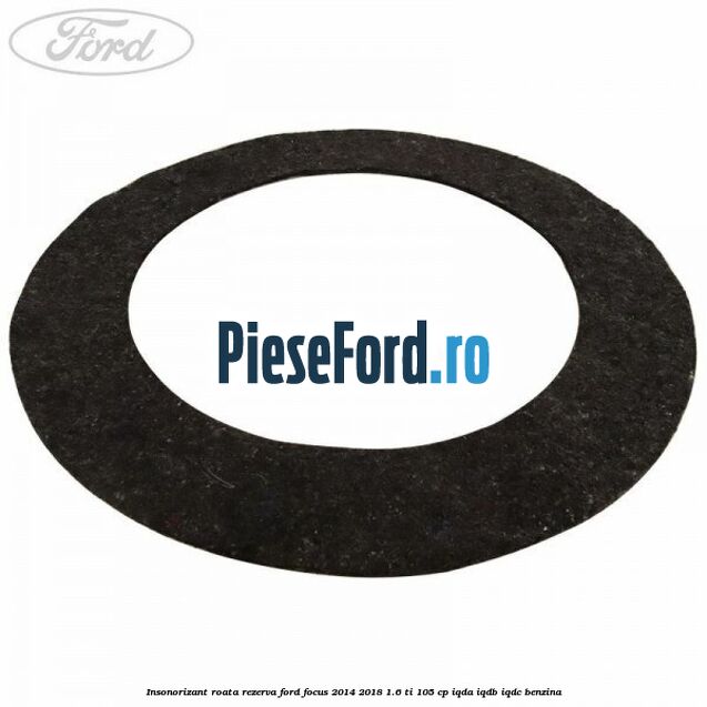 Insonorizant roata rezerva Ford Focus 2014-2018 1.6 Ti 105 cp IQDA, IQDB, IQDC benzina