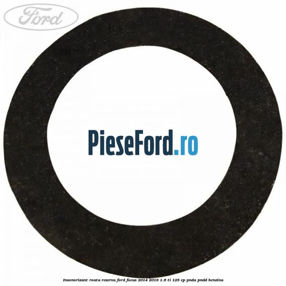 Insonorizant roata rezerva Ford Focus 2014-2018 1.6 Ti 125 cp PNDA, PNDD benzina