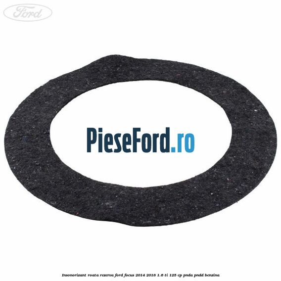 Insonorizant roata rezerva Ford Focus 2014-2018 1.6 Ti 125 cp PNDA, PNDD benzina