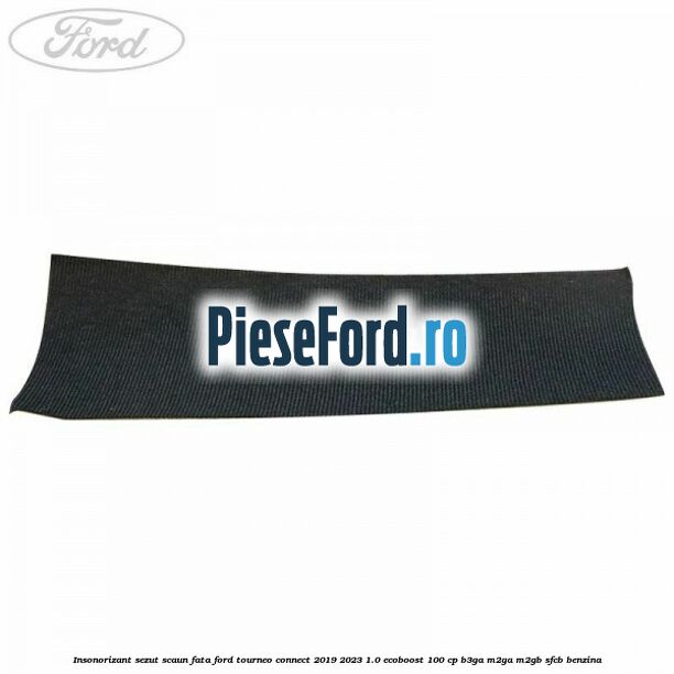 Insonorizant sezut scaun fata Ford Tourneo Connect 2019-2023 1.0 EcoBoost 100 cp B3GA, M2GA, M2GB, SFCB benzina