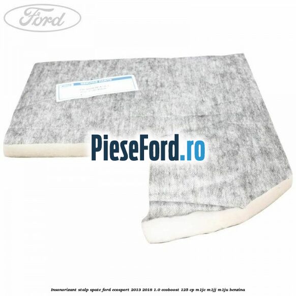 Insonorizant stalp spate Ford EcoSport 2013-2018 1.0 EcoBoost 125 cp M1JC, M1JJ, M1JU benzina