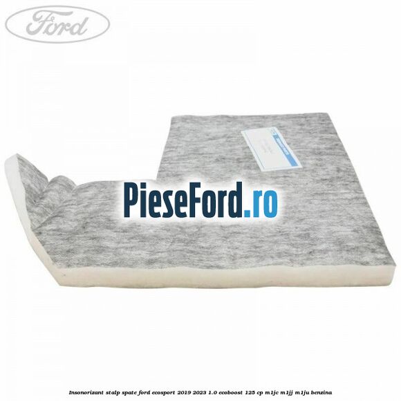 Insonorizant stalp spate Ford EcoSport 2019-2023 1.0 EcoBoost 125 cp M1JC, M1JJ, M1JU benzina