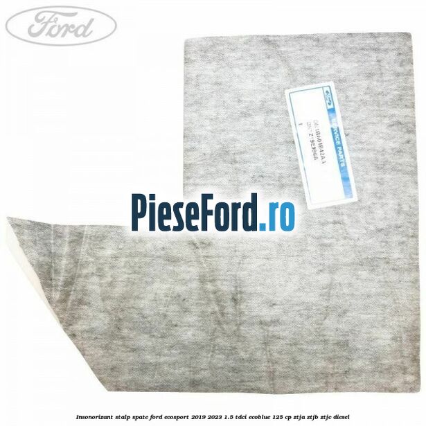 Insonorizant stalp spate Ford EcoSport 2019-2023 1.5 TDCi EcoBlue 125 cp ZTJA, ZTJB, ZTJC diesel