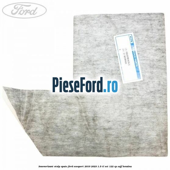 Insonorizant stalp spate Ford EcoSport 2019-2023 1.5 Ti-VCT 122 cp XZJF benzina