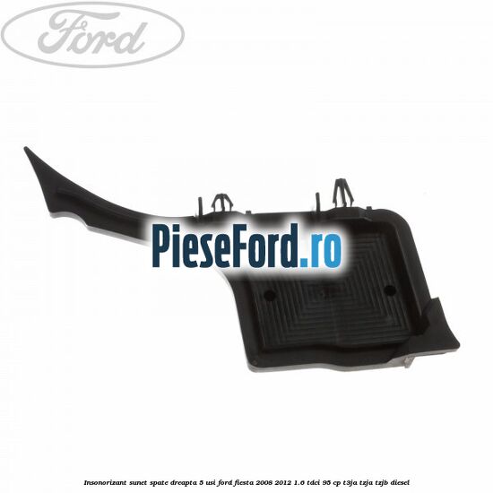 Insonorizant sunet spate dreapta 5 usi Ford Fiesta 2008-2012 1.6 TDCi 95 cp