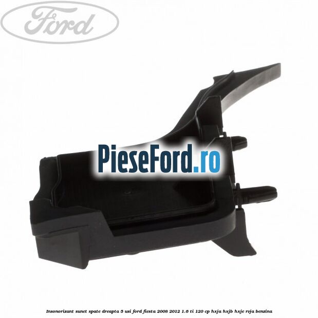 Insonorizant sunet spate dreapta 5 usi Ford Fiesta 2008-2012 1.6 Ti 120 cp HXJA, HXJB, HXJE, RVJA benzina
