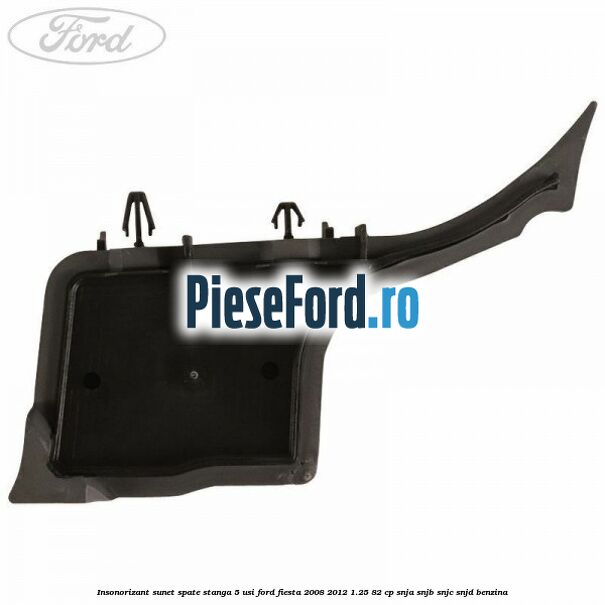 Insonorizant sunet spate stanga 5 usi Ford Fiesta 2008-2012 1.25 82 cp SNJA, SNJB, SNJC, SNJD benzina