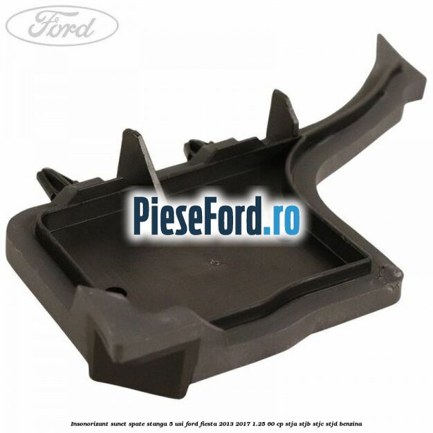 Insonorizant sunet spate stanga 5 usi Ford Fiesta 2013-2017 1.25 60 cp STJA, STJB, STJC, STJD benzina