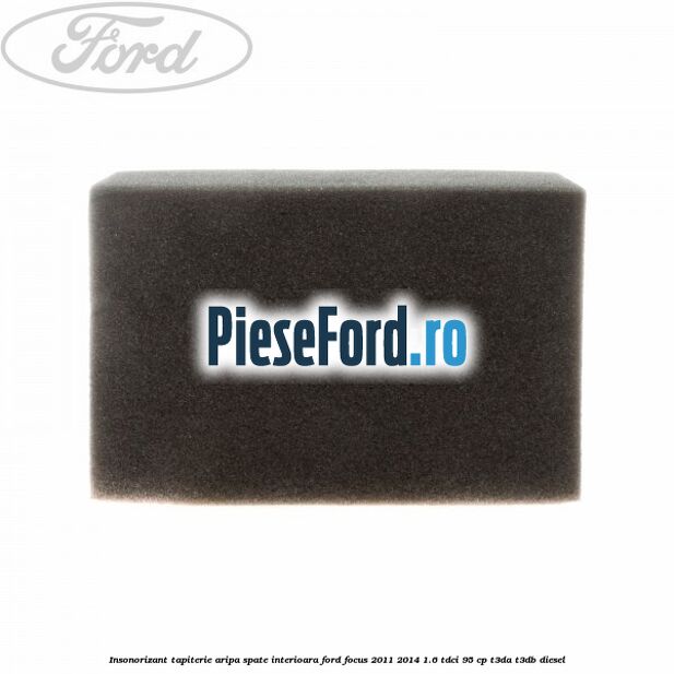 Insonorizant tapiterie aripa spate interioara Ford Focus 2011-2014 1.6 TDCi 95 cp Insonorizant tapiterie aripa spate interioara Ford Focus 2011-2014 1.6 TDCi 95 cp T3DA, T3DB diesel