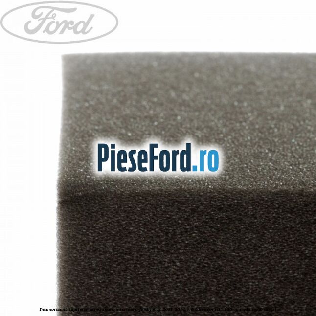 Insonorizant tapiterie aripa spate interioara Ford Focus 2011-2014 1.6 TDCi ECOnetic 105 cp NGDA, NGDB diesel