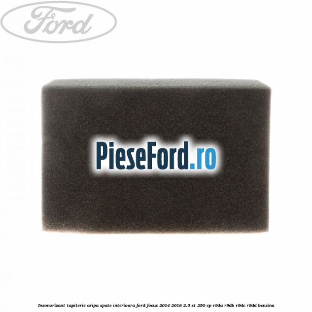 Insonorizant tapiterie aripa spate interioara Ford Focus 2014-2018 2.0 ST 250 cp R9DA, R9DB, R9DC, R9DD benzina