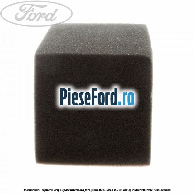 Insonorizant tapiterie aripa spate interioara Ford Focus 2014-2018 2.0 ST 250 cp R9DA, R9DB, R9DC, R9DD benzina
