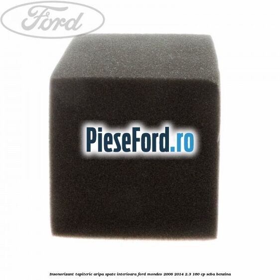 Insonorizant tapiterie aripa spate interioara Ford Mondeo 2008-2014 2.3 160 cp Insonorizant tapiterie aripa spate interioara Ford Mondeo 2008-2014 2.3 160 cp SEBA benzina