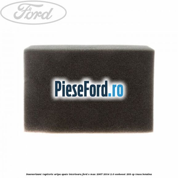 Insonorizant tapiterie aripa spate interioara Ford S-Max 2007-2014 2.0 EcoBoost 203 cp Insonorizant tapiterie aripa spate interioara Ford S-Max 2007-2014 2.0 EcoBoost 203 cp TNWA benzina