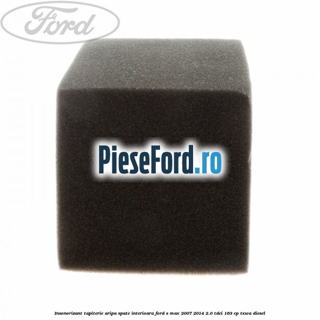Insonorizant tapiterie aripa spate interioara Ford S-Max 2007-2014 2.0 TDCi 163 cp Insonorizant tapiterie aripa spate interioara Ford S-Max 2007-2014 2.0 TDCi 163 cp TXWA diesel