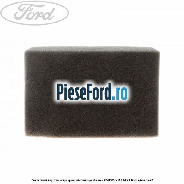 Insonorizant tapiterie aripa spate interioara Ford S-Max 2007-2014 2.2 TDCi 175 cp Q4WA diesel