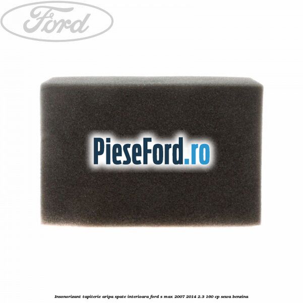 Insonorizant tapiterie aripa spate interioara Ford S-Max 2007-2014 2.3 160 cp SEWA benzina