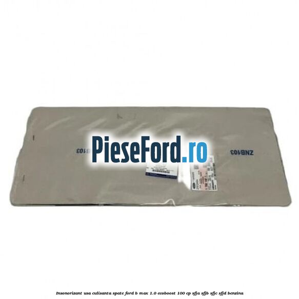 Insonorizant usa culisanta spate Ford B-Max 1.0 EcoBoost 100 cp SFJA, SFJB, SFJC, SFJD benzina