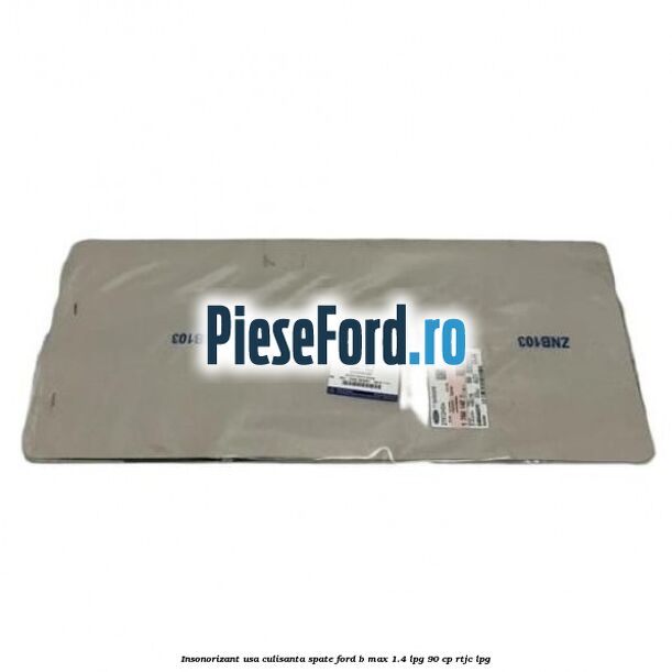 Insonorizant usa culisanta spate Ford B-Max 1.4 LPG 90 cp RTJC LPG