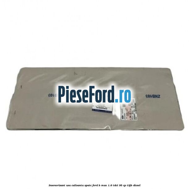 Insonorizant usa culisanta spate Ford B-Max 1.6 TDCi 95 cp T3JB diesel